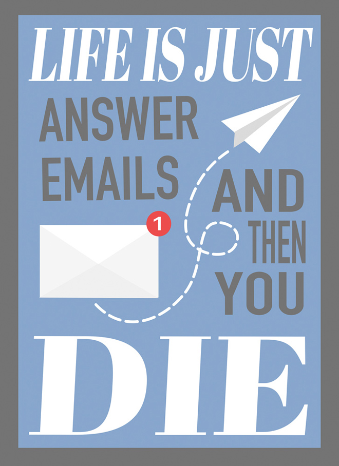 A pastel blue poster with a dark gray border and white and dark gray text that reads “Life is just answer emails and then you die.” A white envelope with a red notification bubble has a paper airplane flying away from it connected with a dotted looping flight trail.