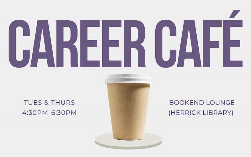 Text reading "Career Café" in large purple letters is above a coffee cup illustration. Details: Tues & Thurs, 4:30-6:30 PM, Bookend Lounge, Herrick Library.