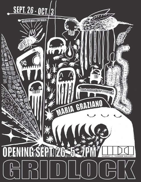 Black and white poster for "Gridlock" art exhibit by Maria Graziano at Robert C. Turner Gallery. Features abstract, surreal creatures and patternsOpening on September 26th, 5-7 PM.