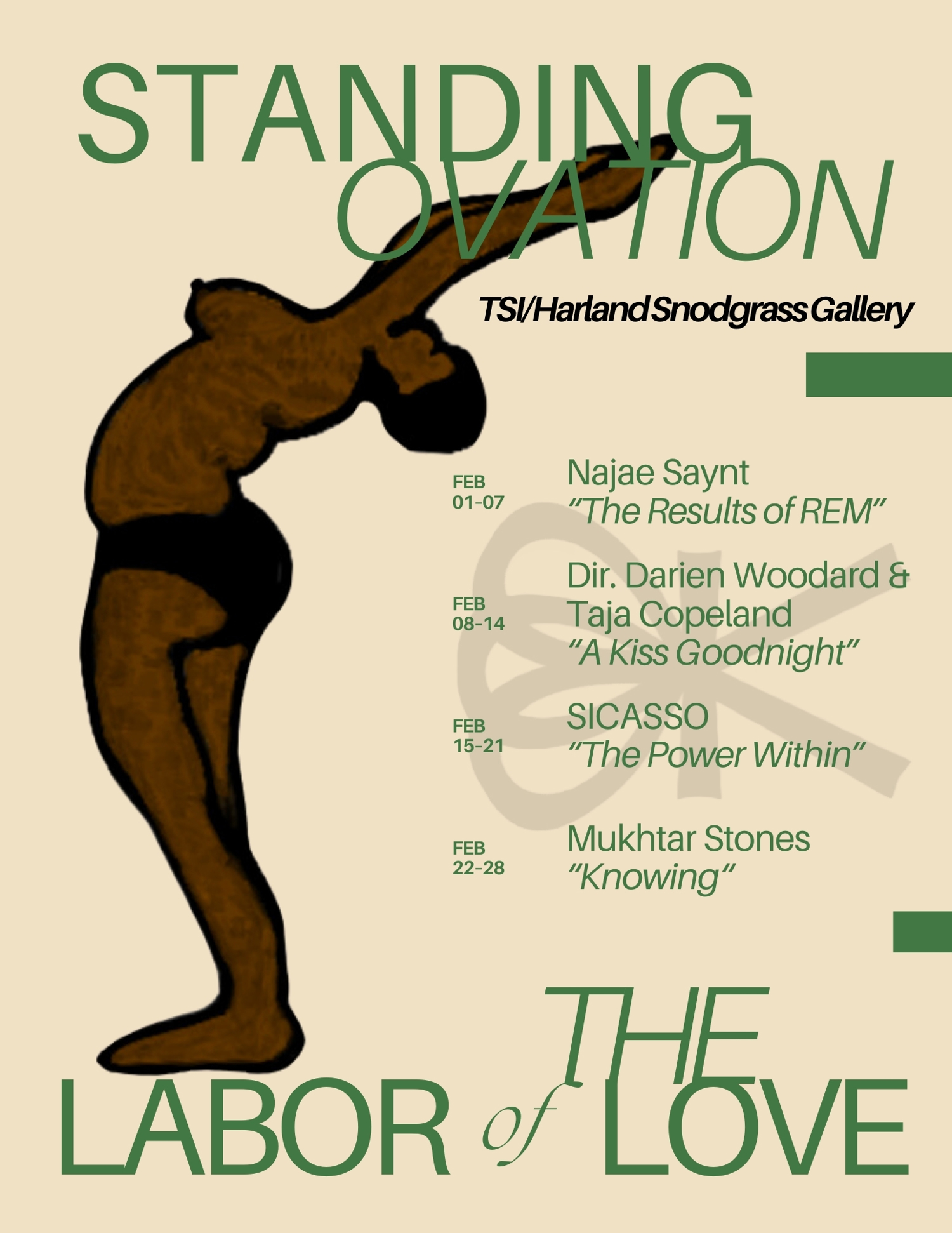 Poster for the exhibition Standing Ovation: Labor of the Love at the TSI/Harland Snodgrass Gallery. The design features a stylized brown silhouette of a person bending backward in a dramatic pose. Large green text reads ‘STANDING OVATION’ across the top. Exhibition schedule is listed on the right: Najae Saynt (Feb 1–7), Dir. Darien Woodard & Taja Copeland (Feb 8–14), SICASSO (Feb 15–21), and Mukhtar Stones (Feb 22–28). At the bottom, green text reads ‘Labor of the Love.’ The background is beige with graphic accents.