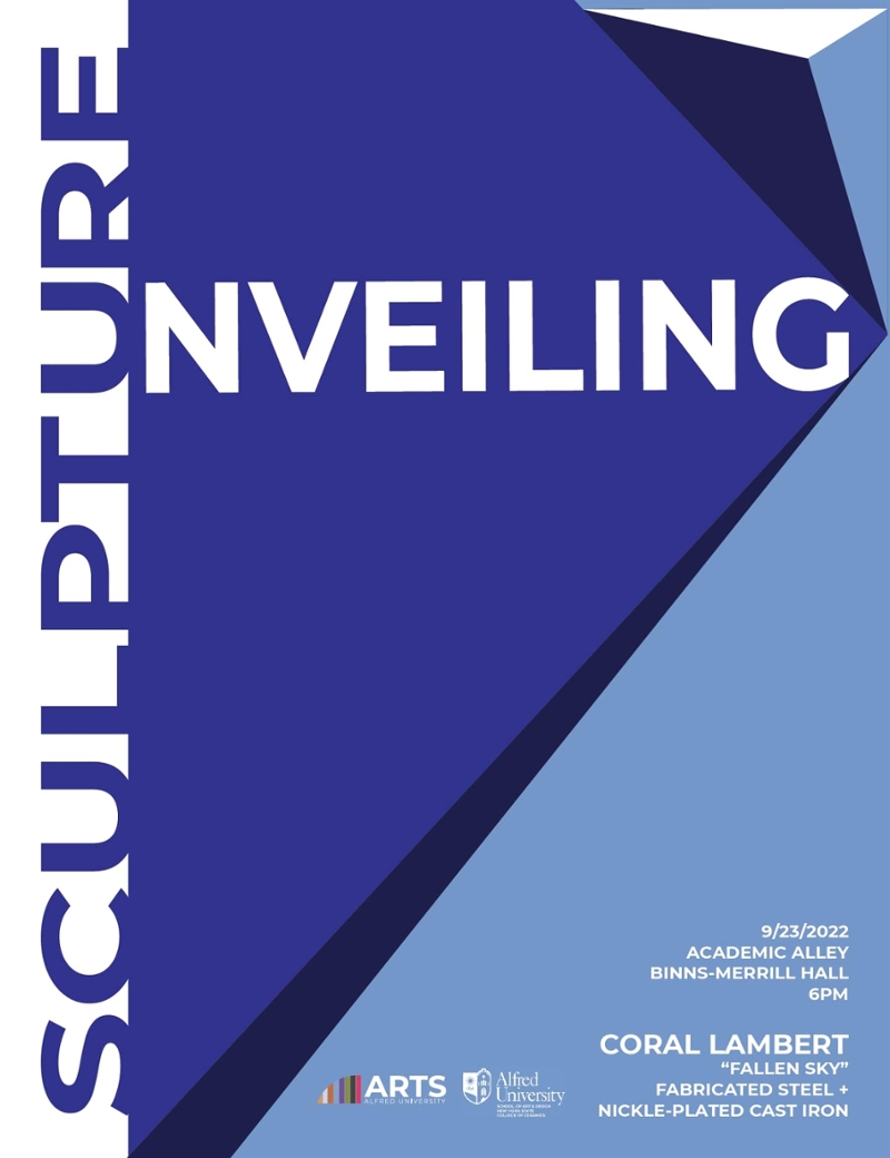 Blue and white poster with university logos. Text states: SCULPTURE UNVEILING Coral Lambert's Fallen Sky BINNS MERRILL HALL, FRONT LAWN ALFRED UNIVERSITY 6pm September 23, 2022
