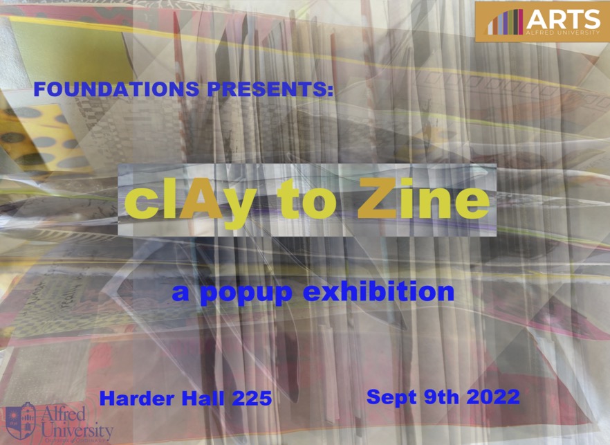 Poster for Foundation's clAy to Zine Pop up exhibition. Abstract image that is a layering of images taken of zines on sides to see bindings and pages. clAy to Zine is inverted in color to stand out against the abstract background.