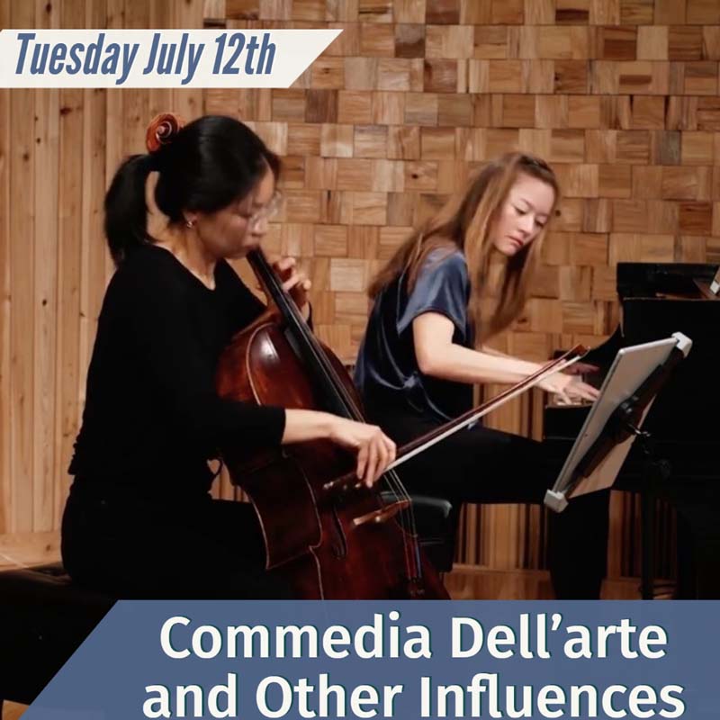 Alfred Summer Arts Festival Evening Events Commedia Dell’arte and Other Influences Hosted at Susan Howell Hall With Jasmine Nagano (piano) and Ana Kim (cello) Selections from the Light Matter Film Festival Hosted at The Bandstand Curated by James Hansen and Eric Souther 